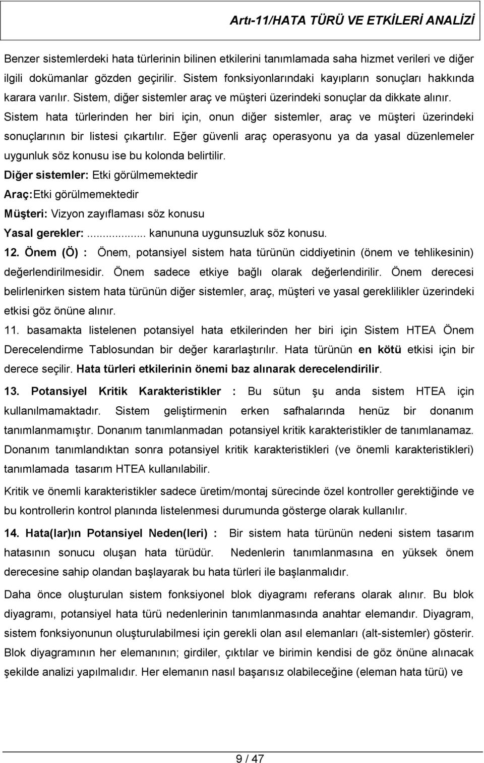 Sistem hata türlerinden her biri için, onun diğer sistemler, araç ve müşteri üzerindeki sonuçlarının bir listesi çıkartılır.