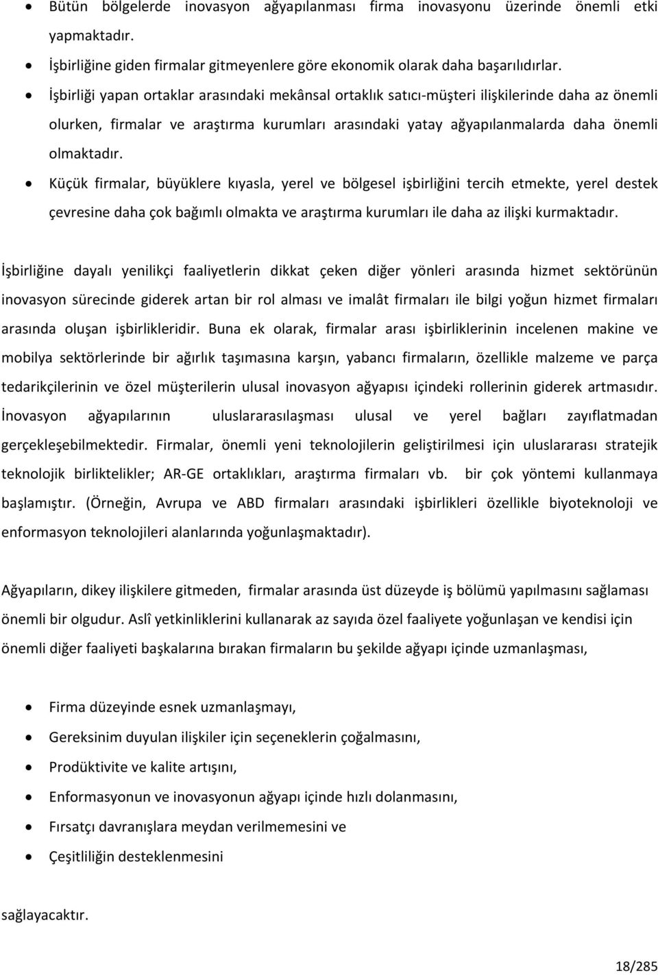 Küçük firmalar, büyüklere kıyasla, yerel ve bölgesel işbirliğini tercih etmekte, yerel destek çevresine daha çok bağımlı olmakta ve araştırma kurumları ile daha az ilişki kurmaktadır.