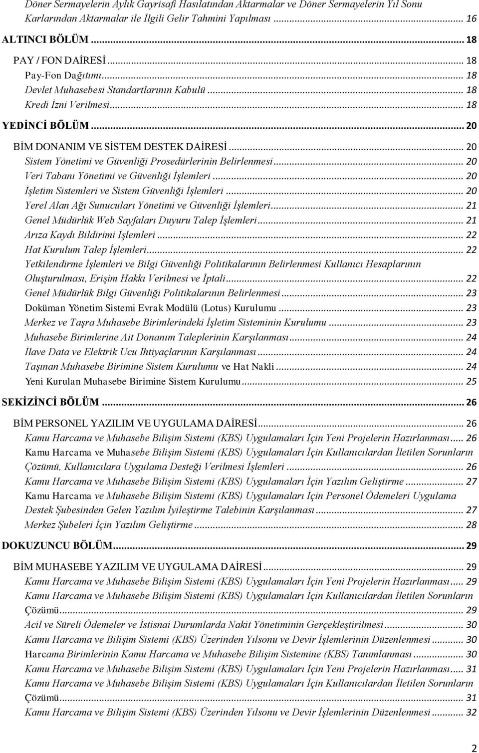 .. 20 Sistem Yönetimi ve Güvenliği Prosedürlerinin Belirlenmesi... 20 Veri Tabanı Yönetimi ve Güvenliği İşlemleri... 20 İşletim Sistemleri ve Sistem Güvenliği İşlemleri.