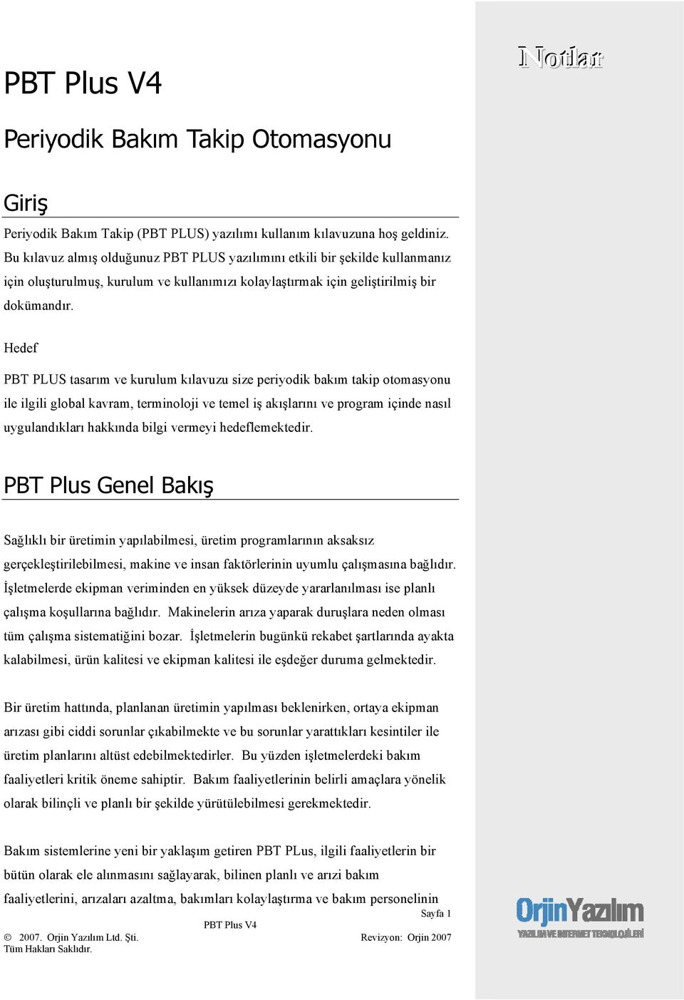 Hedef PBT PLUS tasarım ve kurulum kılavuzu size periyodik bakım takip otomasyonu ile ilgili global kavram, terminoloji ve temel iş akışlarını ve program içinde nasıl uygulandıkları hakkında bilgi