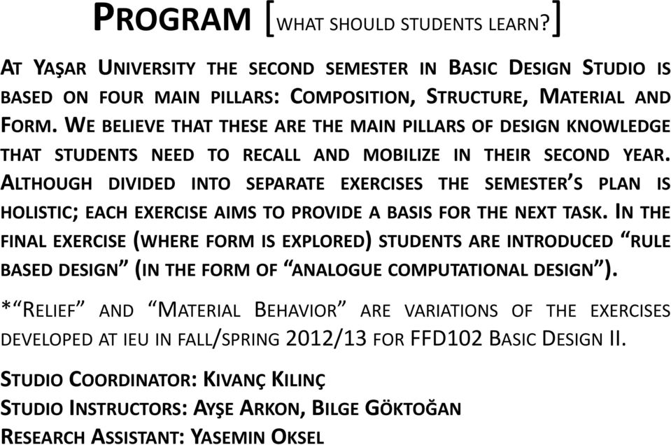 ALTHOUGH DIVIDED INTO SEPARATE EXERCISES THE SEMESTER S PLAN IS HOLISTIC; EACH EXERCISE AIMS TO PROVIDE A BASIS FOR THE NEXT TASK.