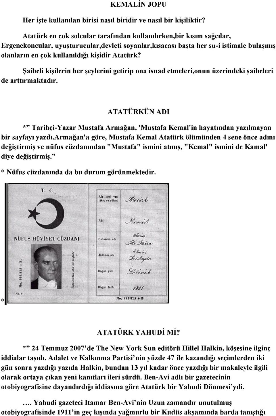 Atatürk? Şaibeli kişilerin her şeylerini getirip ona isnad etmeleri,onun üzerindeki şaibeleri de arttırmaktadır.