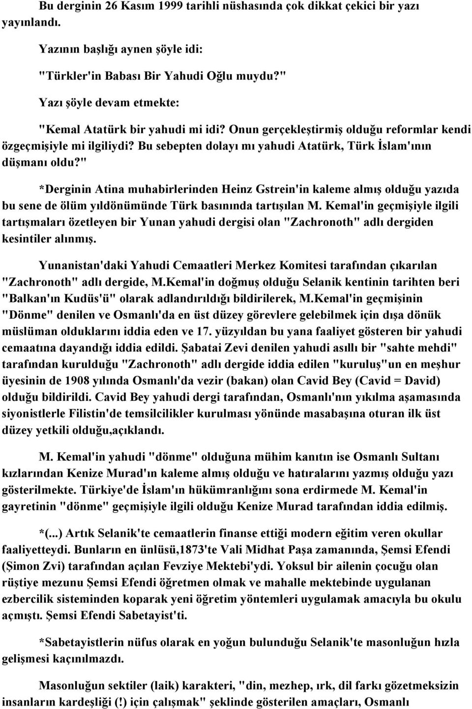 " *Derginin Atina muhabirlerinden Heinz Gstrein'in kaleme almış olduğu yazıda bu sene de ölüm yıldönümünde Türk basınında tartışılan M.