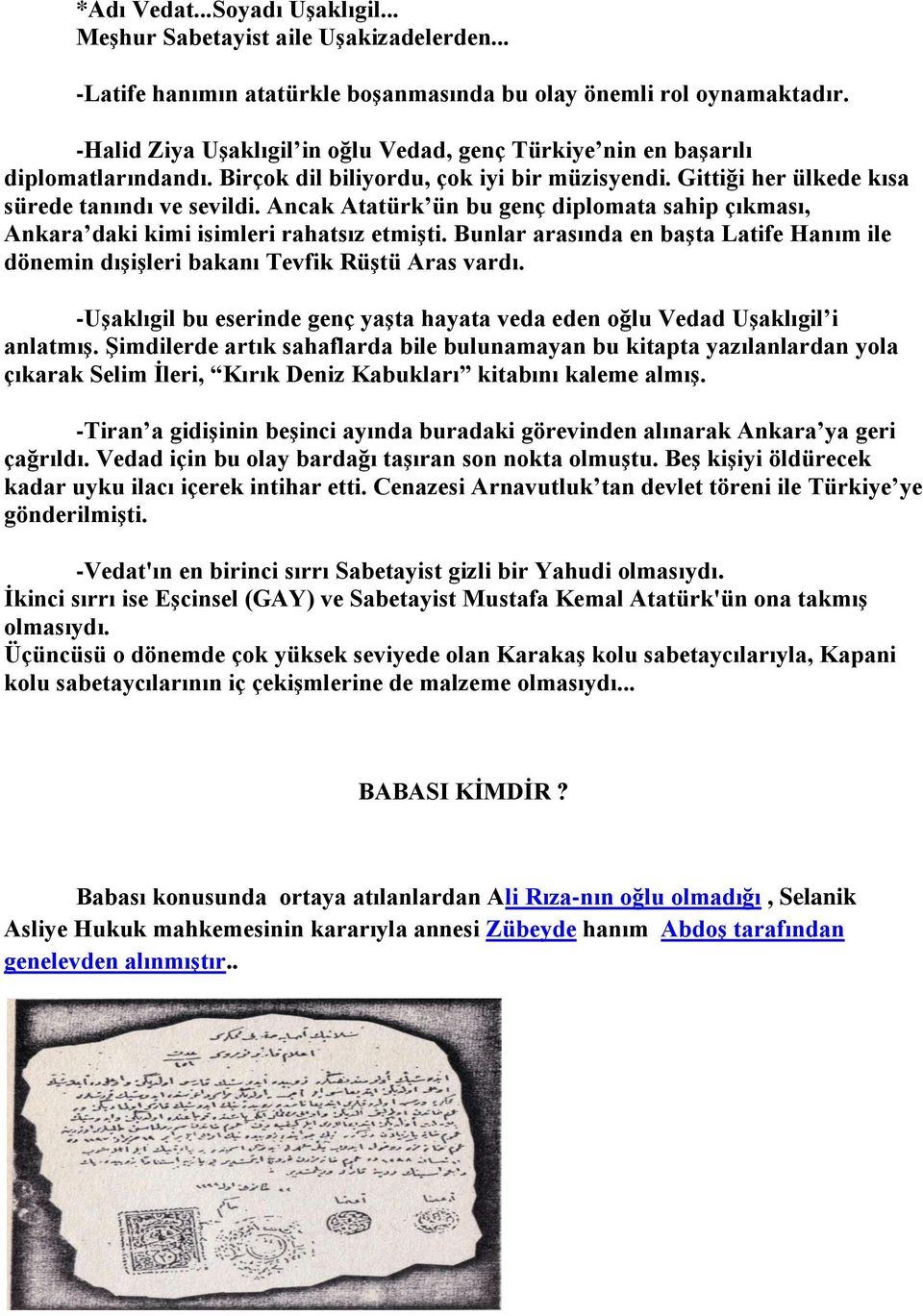 Ancak Atatürk ün bu genç diplomata sahip çıkması, Ankara daki kimi isimleri rahatsız etmişti. Bunlar arasında en başta Latife Hanım ile dönemin dışişleri bakanı Tevfik Rüştü Aras vardı.
