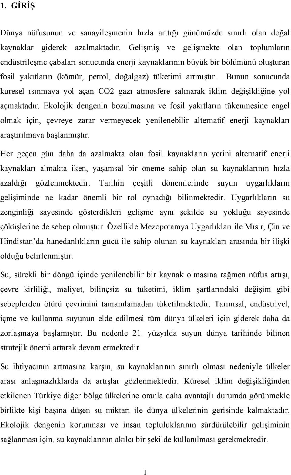 Bunun sonucunda küresel ısınmaya yol açan CO2 gazı atmosfere salınarak iklim değişikliğine yol açmaktadır.