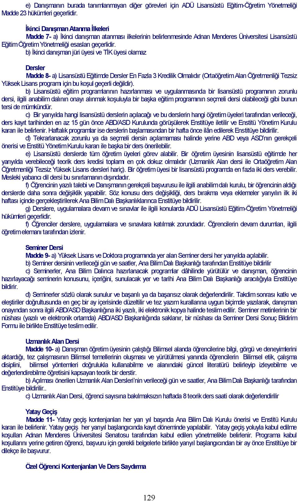 b) İkinci danışman jüri üyesi ve TİK üyesi olamaz Dersler Madde 8- a) Lisansüstü Eğitimde Dersler En Fazla 3 Kredilik Olmalıdır (Ortaöğretim Alan Öğretmenliği Tezsiz Yüksek Lisans programı için bu