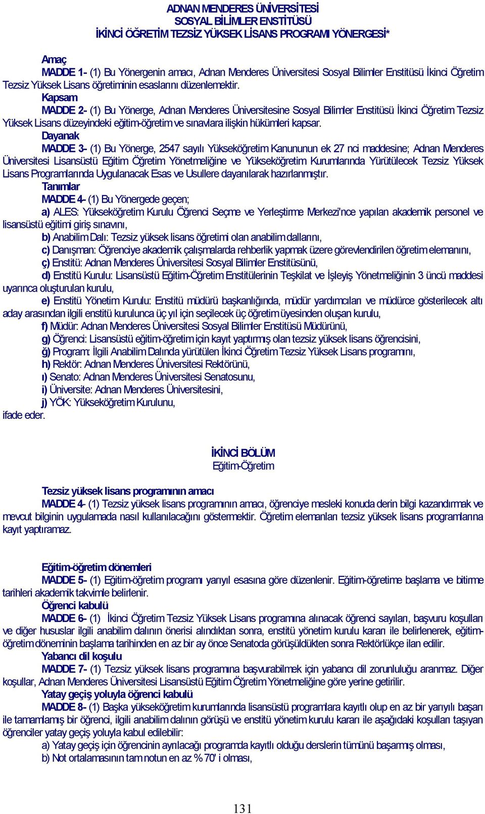 Kapsam MADDE 2- (1) Bu Yönerge, Adnan Menderes Üniversitesine Sosyal Bilimler Enstitüsü İkinci Öğretim Tezsiz Yüksek Lisans düzeyindeki eğitim-öğretim ve sınavlara ilişkin hükümleri kapsar.