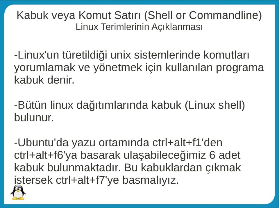 -Bütün linux dağıtımlarında kabuk (Linux shell) bulunur.