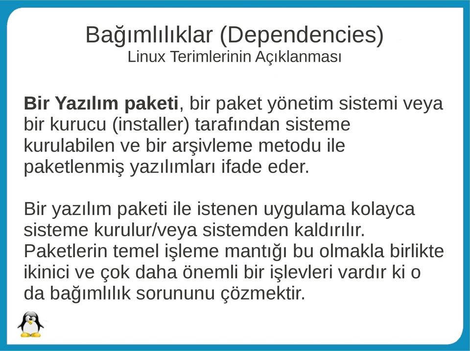 Bir yazılım paketi ile istenen uygulama kolayca sisteme kurulur/veya sistemden kaldırılır.