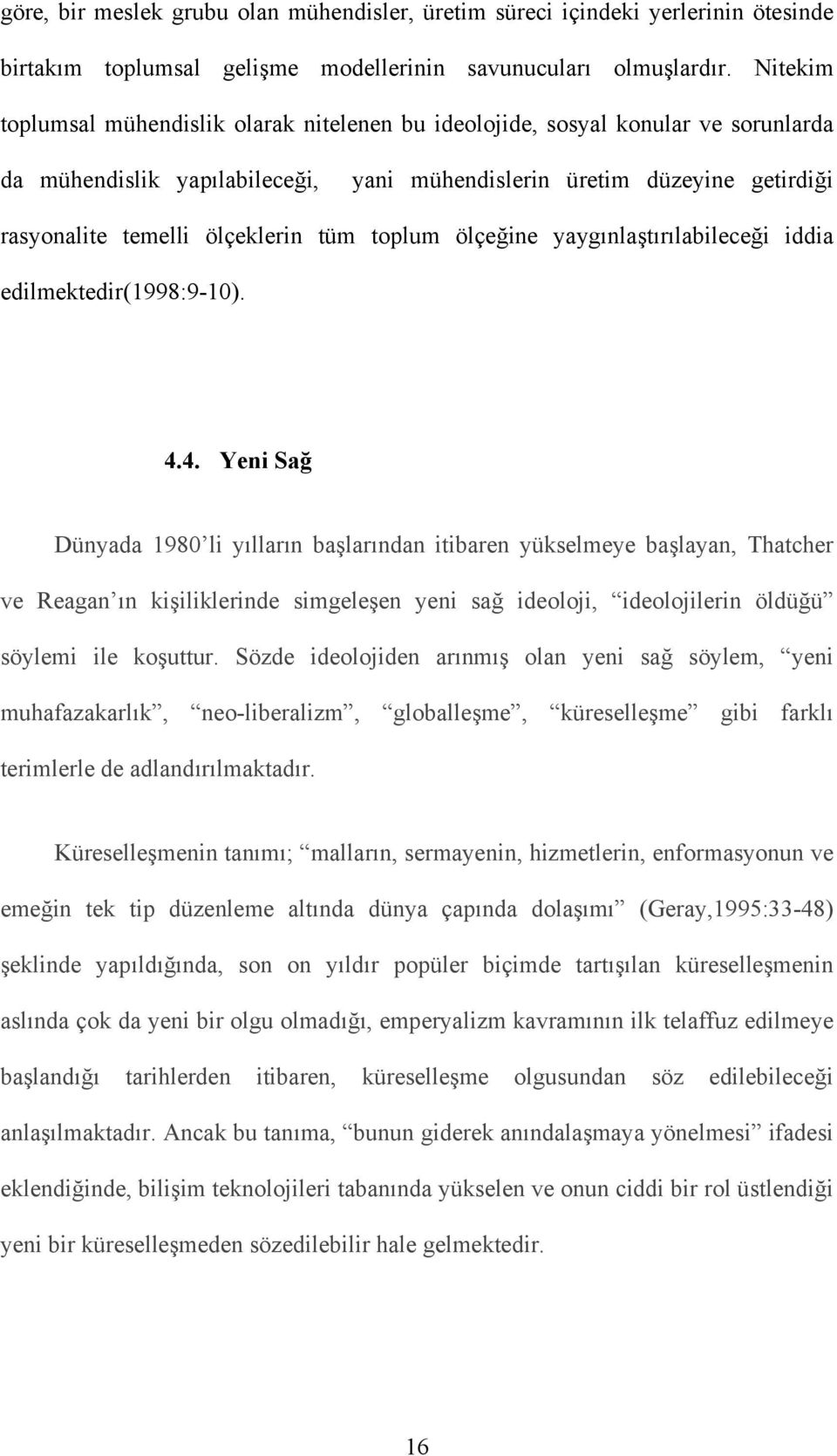 tüm toplum ölçeğine yaygınlaştırılabileceği iddia edilmektedir(1998:9-10). 4.