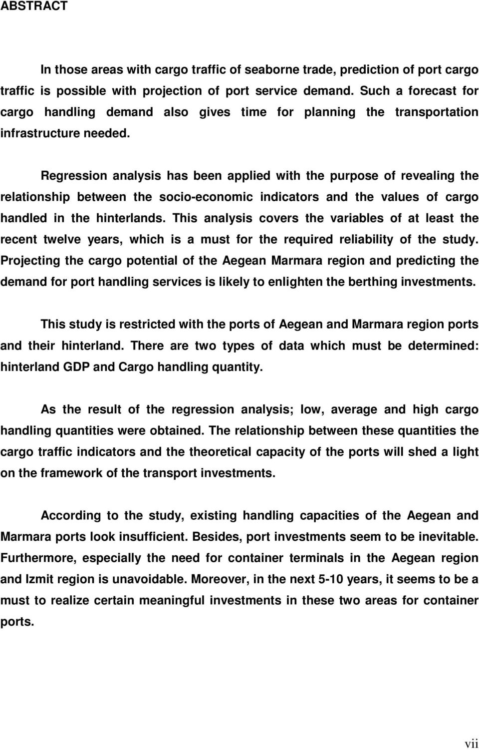 Regression analysis has been applied with the purpose of revealing the relationship between the socio-economic indicators and the values of cargo handled in the hinterlands.