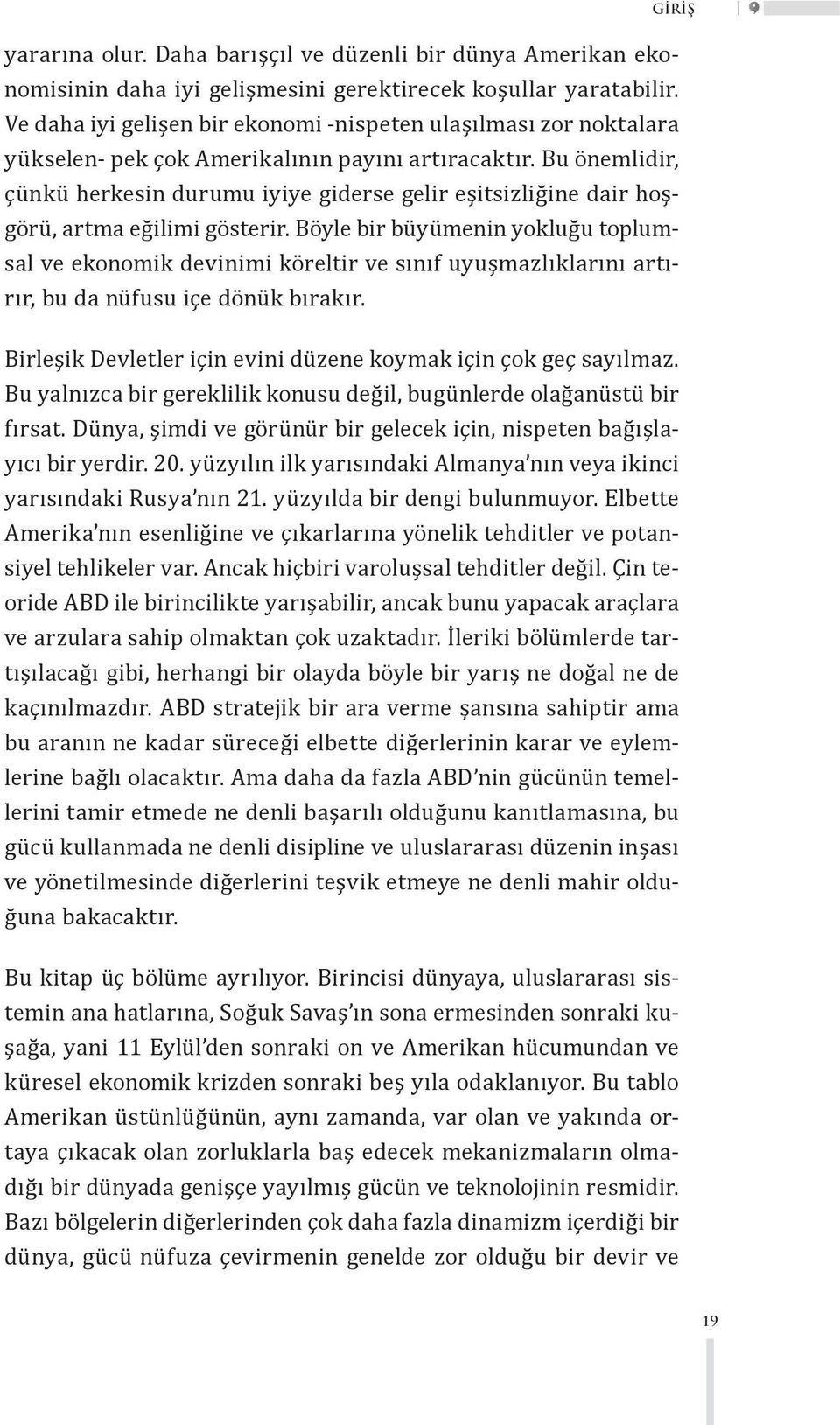 Bu önemlidir, çünkü herkesin durumu iyiye giderse gelir eşitsizliğine dair hoşgörü, artma eğilimi gösterir.