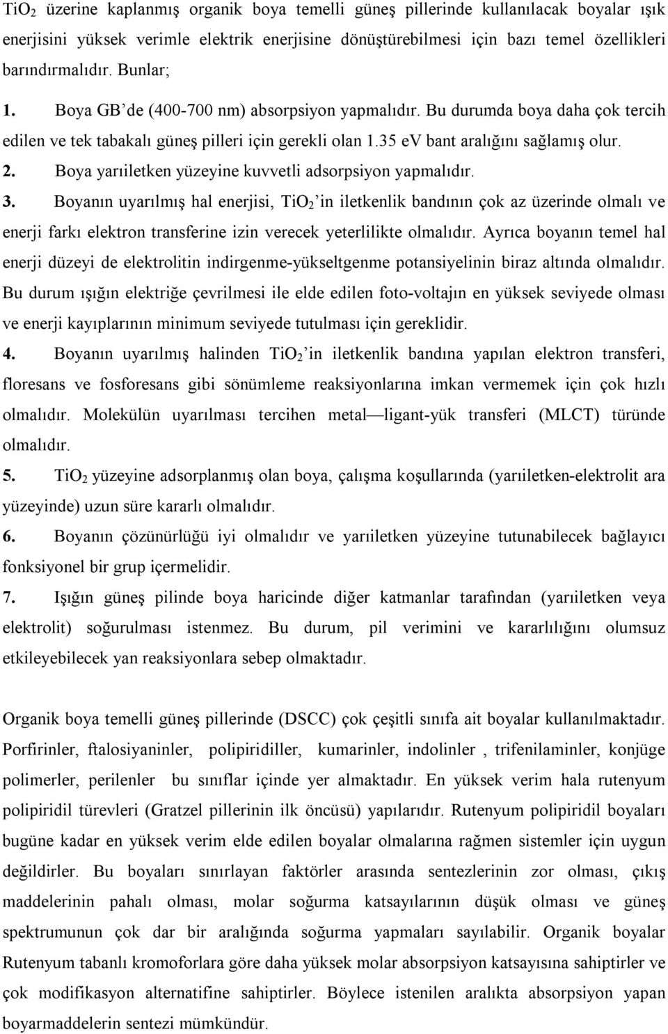 Boya yarıiletken yüzeyine kuvvetli adsorpsiyon yapmalıdır. 3.