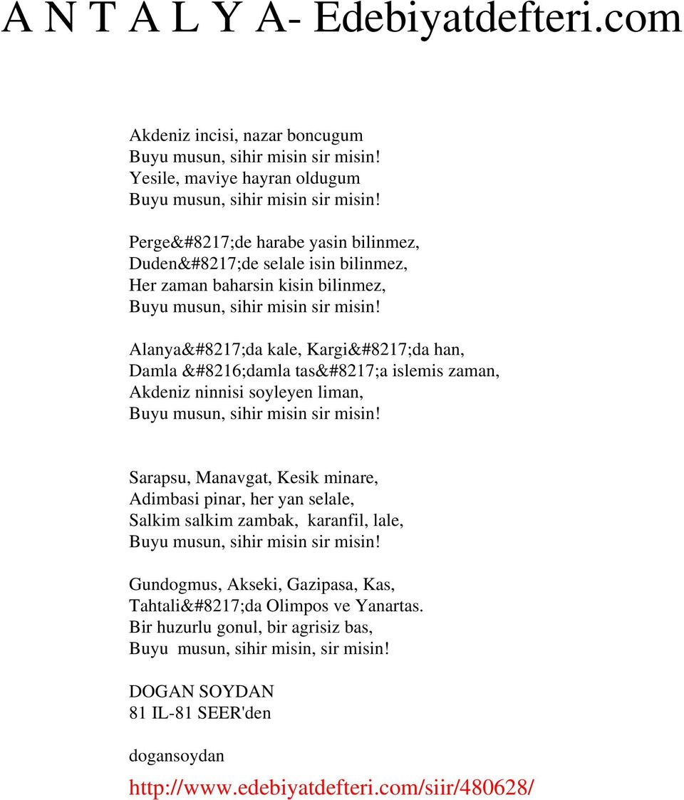 Alanya da kale, Kargi da han, Damla damla tas a islemis zaman, Akdeniz ninnisi soyleyen liman, Buyu musun, sihir misin sir misin!