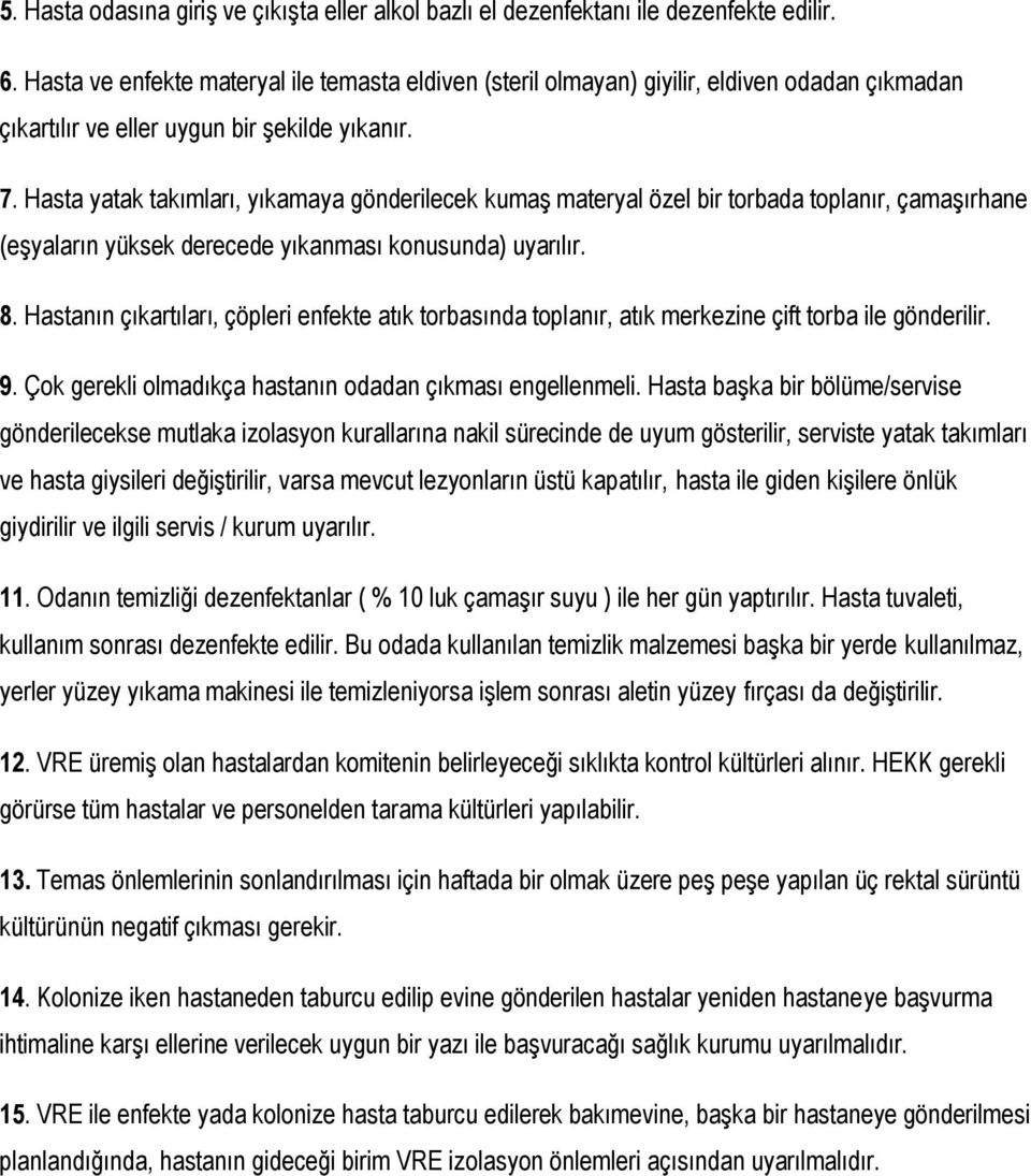 Hasta yatak takımları, yıkamaya gönderilecek kumaş materyal özel bir torbada toplanır, çamaşırhane (eşyaların yüksek derecede yıkanması konusunda) uyarılır. 8.