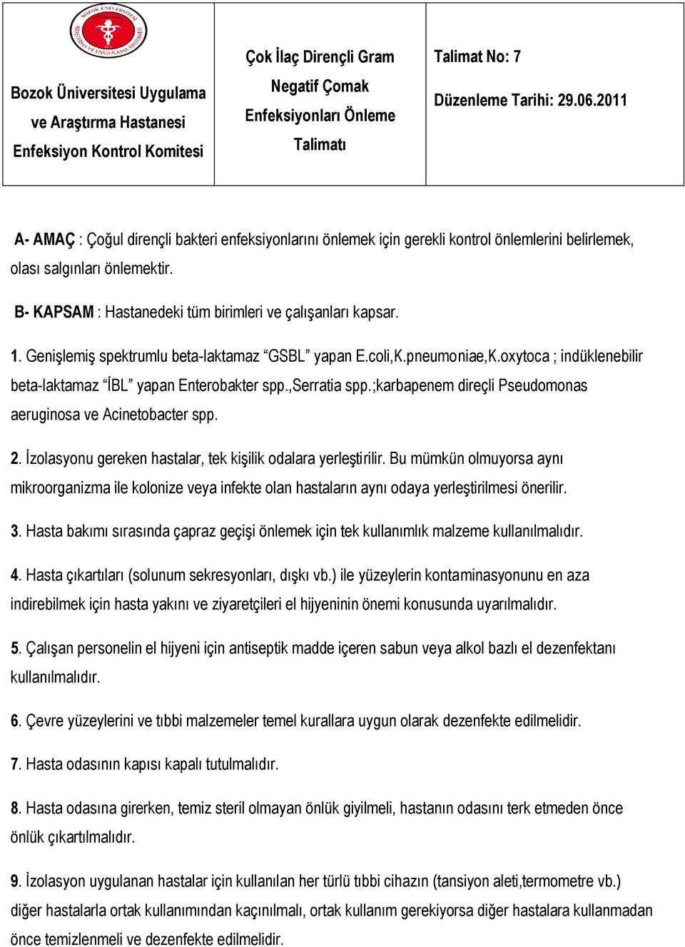 Genişlemiş spektrumlu beta-laktamaz GSBL yapan E.coli,K.pneumoniae,K.oxytoca ; indüklenebilir beta-laktamaz İBL yapan Enterobakter spp.,serratia spp.