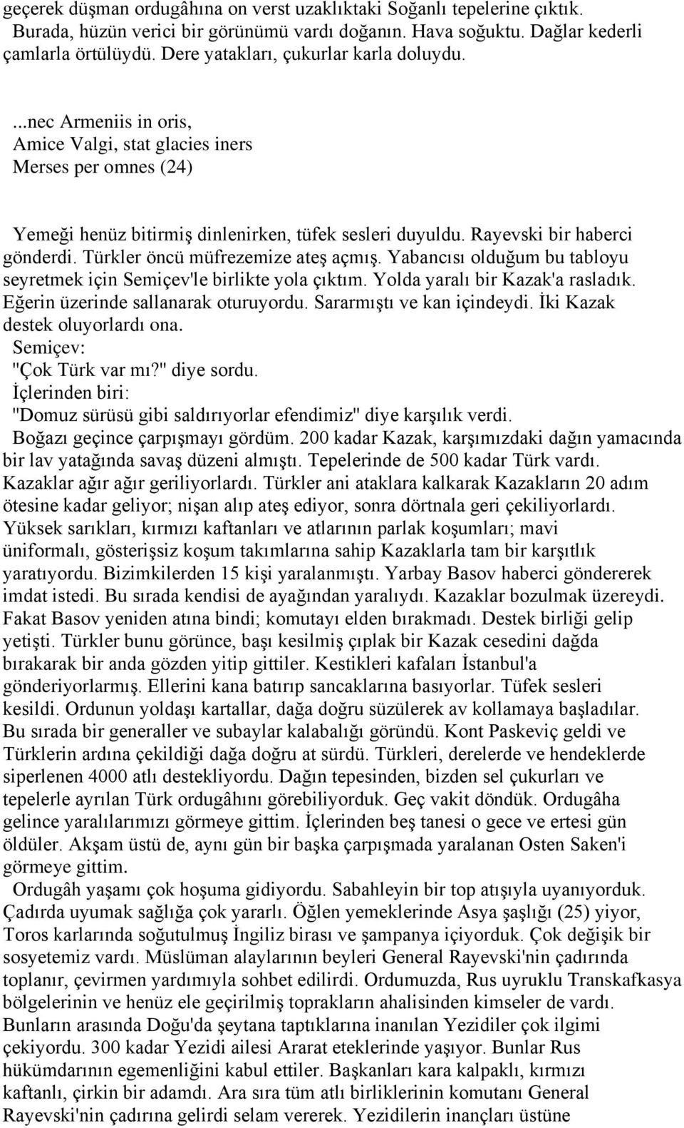 Rayevski bir haberci gönderdi. Türkler öncü müfrezemize ateş açmış. Yabancısı olduğum bu tabloyu seyretmek için Semiçev'le birlikte yola çıktım. Yolda yaralı bir Kazak'a rasladık.