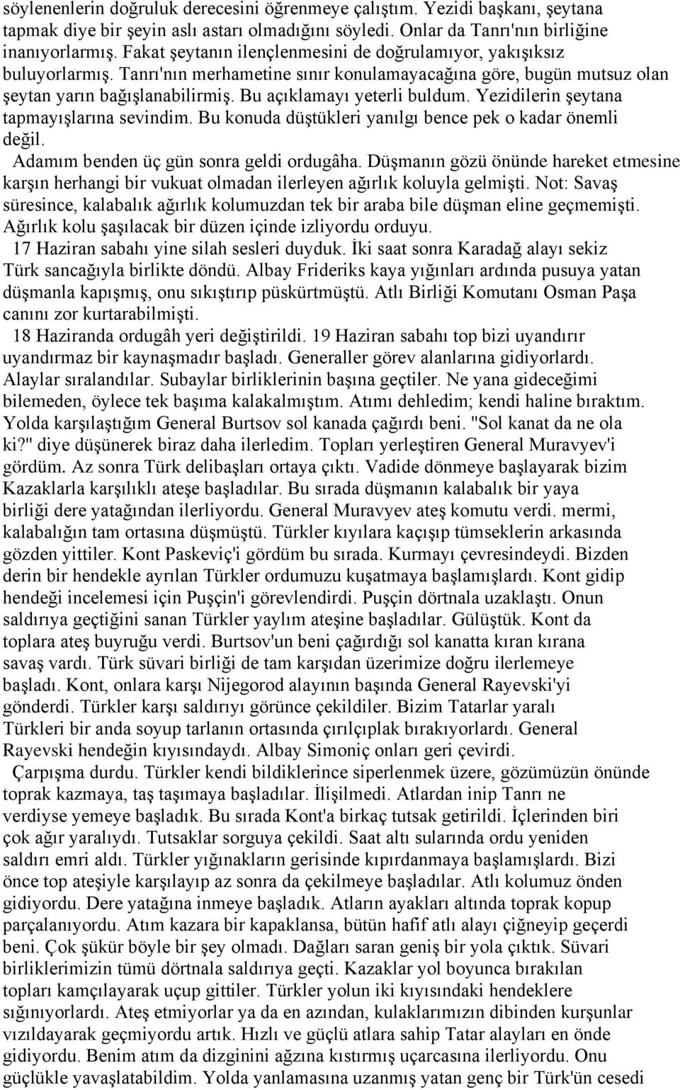 Bu açıklamayı yeterli buldum. Yezidilerin şeytana tapmayışlarına sevindim. Bu konuda düştükleri yanılgı bence pek o kadar önemli değil. Adamım benden üç gün sonra geldi ordugâha.