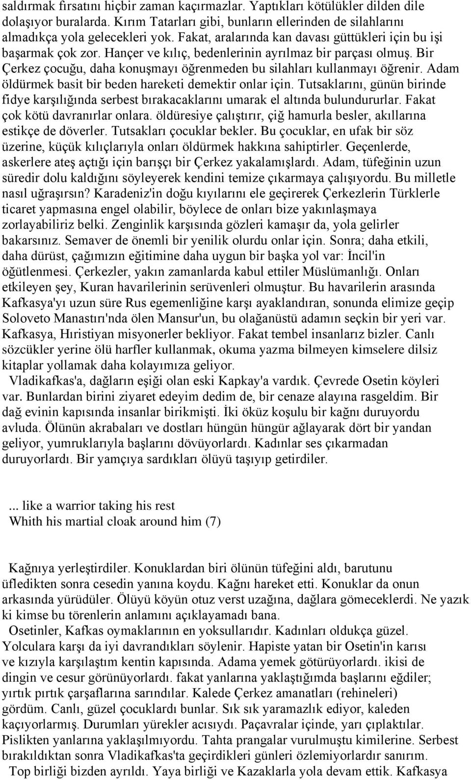 Bir Çerkez çocuğu, daha konuşmayı öğrenmeden bu silahları kullanmayı öğrenir. Adam öldürmek basit bir beden hareketi demektir onlar için.