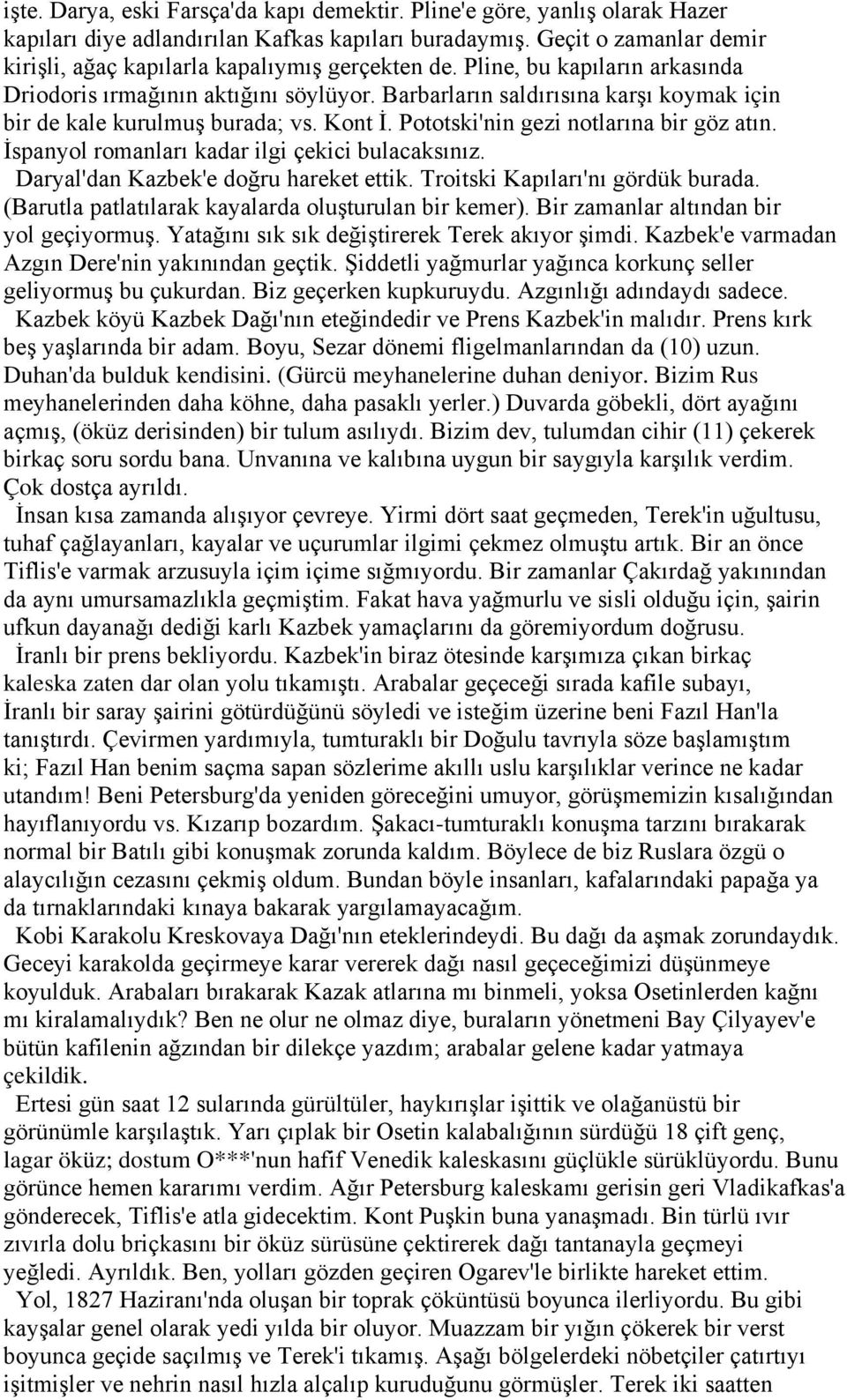 Barbarların saldırısına karşı koymak için bir de kale kurulmuş burada; vs. Kont İ. Pototski'nin gezi notlarına bir göz atın. İspanyol romanları kadar ilgi çekici bulacaksınız.