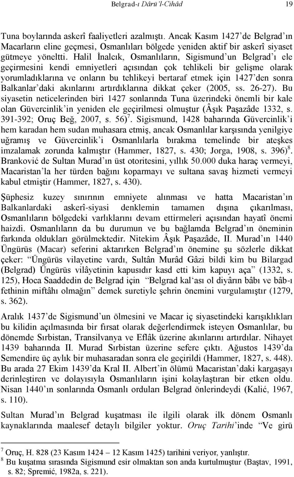 sonra Balkanlar daki akınlarını artırdıklarına dikkat çeker (2005, ss. 26-27).