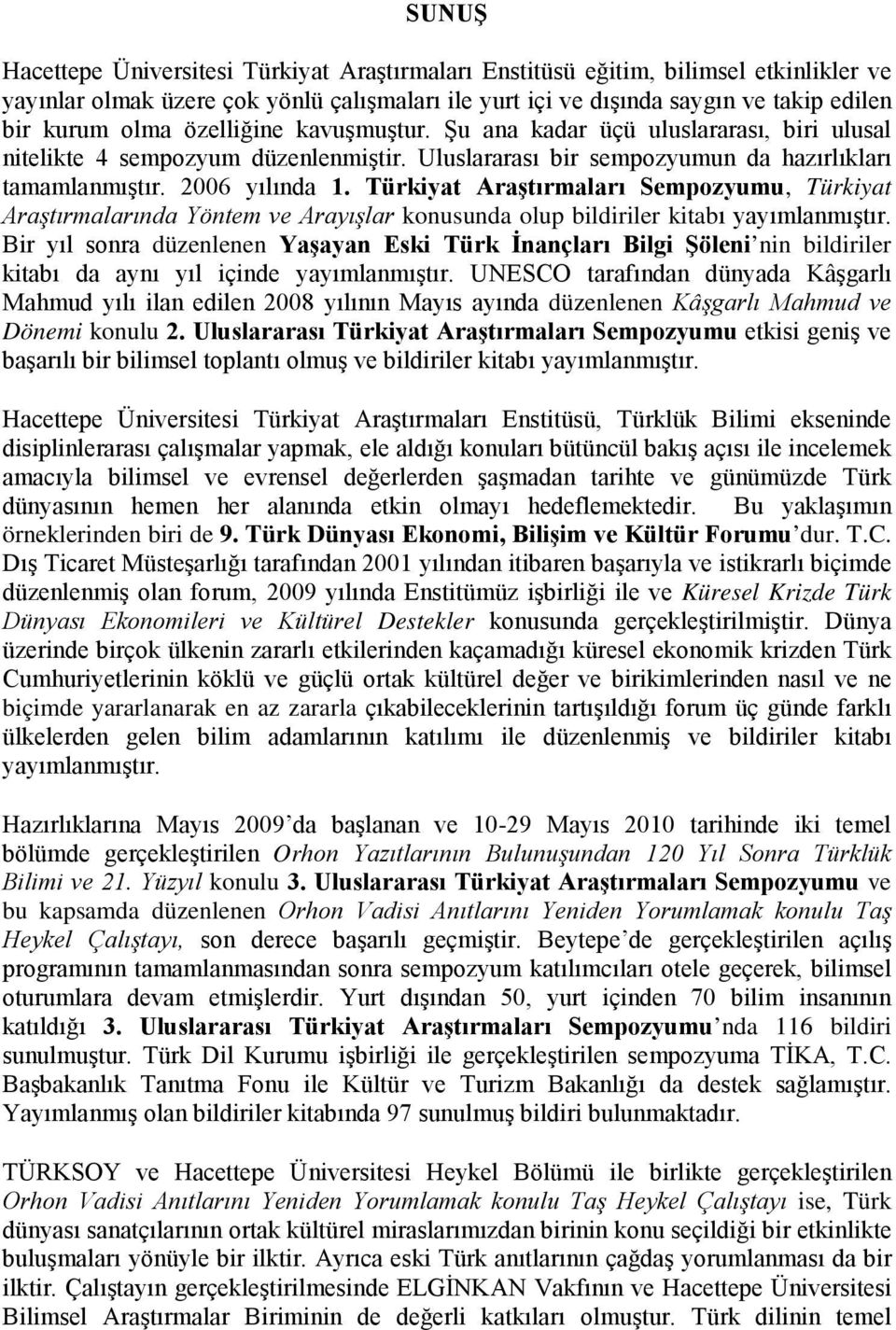 Türkiyat Araştırmaları Sempozyumu, Türkiyat Araştırmalarında Yöntem ve Arayışlar konusunda olup bildiriler kitabı yayımlanmıştır.