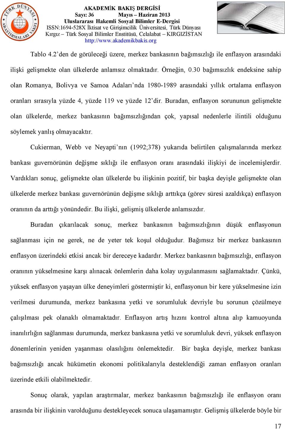 Buradan, enflasyon sorununun gelişmekte olan ülkelerde, merkez bankasının bağımsızlığından çok, yapısal nedenlerle ilintili olduğunu söylemek yanlış olmayacaktır.