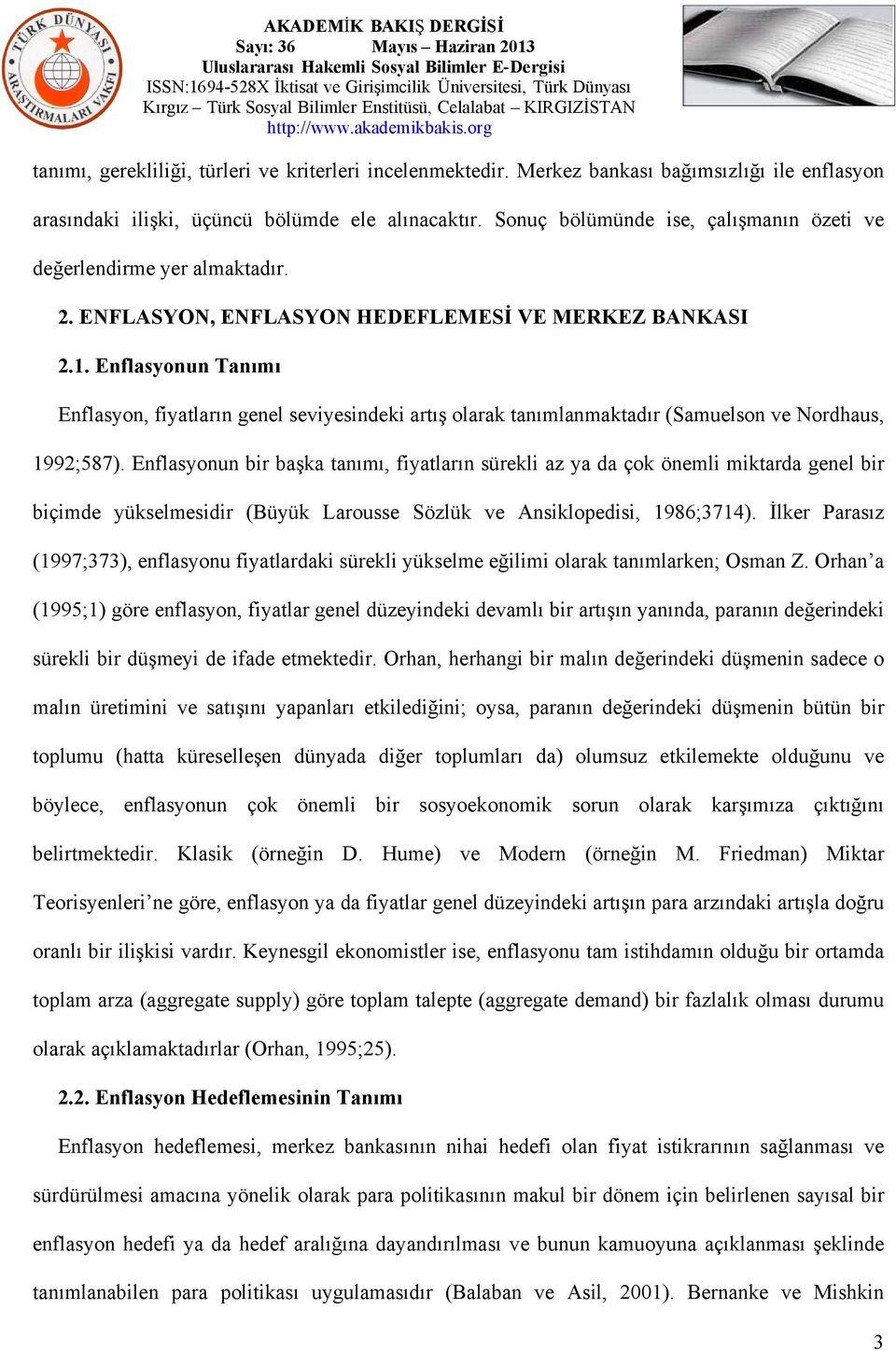 Enflasyonun Tanımı Enflasyon, fiyatların genel seviyesindeki artış olarak tanımlanmaktadır (Samuelson ve Nordhaus, 1992;587).