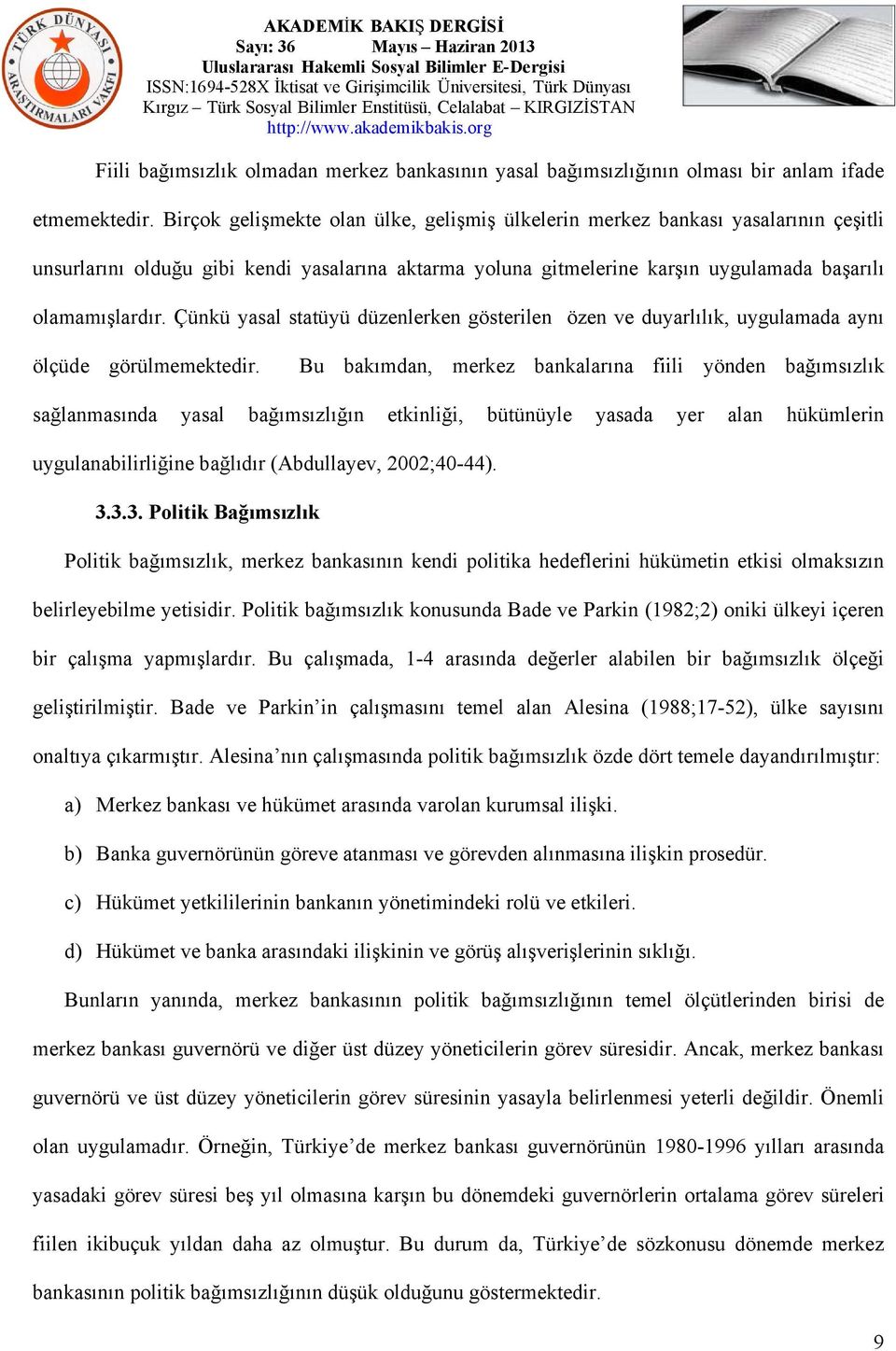 Çünkü yasal statüyü düzenlerken gösterilen özen ve duyarlılık, uygulamada aynı ölçüde görülmemektedir.