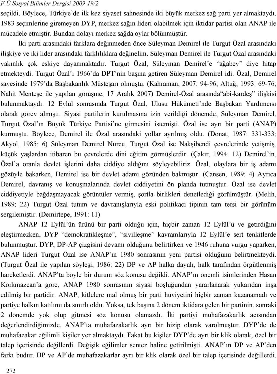 İki parti arasındaki farklara değinmeden önce Süleyman Demirel ile Turgut Özal arasındaki ilişkiye ve iki lider arasındaki farklılıklara değinelim.