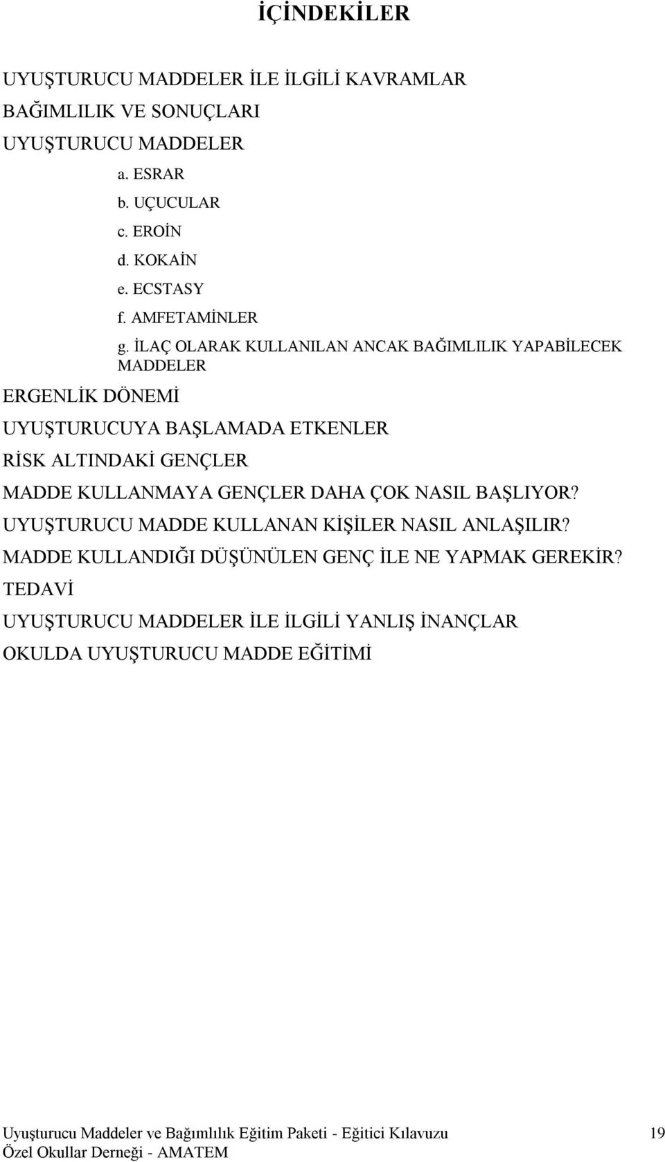 İLAÇ OLARAK KULLANILAN ANCAK BAĞIMLILIK YAPABİLECEK MADDELER UYUŞTURUCUYA BAŞLAMADA ETKENLER RİSK ALTINDAKİ GENÇLER MADDE KULLANMAYA