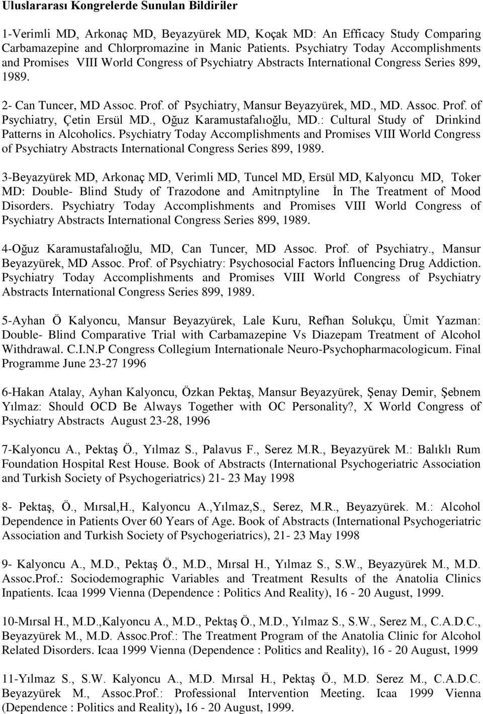 , MD. Assoc. Prof. of Psychiatry, Çetin Ersül MD., Oğuz Karamustafalıoğlu, MD.: Cultural Study of Drinkind Patterns in Alcoholics.