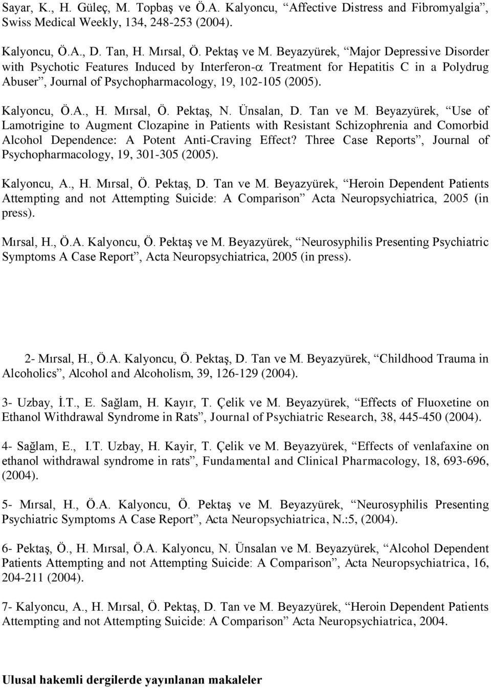 Mırsal, Ö. Pektaş, N. Ünsalan, D. Tan ve M. Beyazyürek, Use of Lamotrigine to Augment Clozapine in Patients with Resistant Schizophrenia and Comorbid Alcohol Dependence: A Potent Anti-Craving Effect?