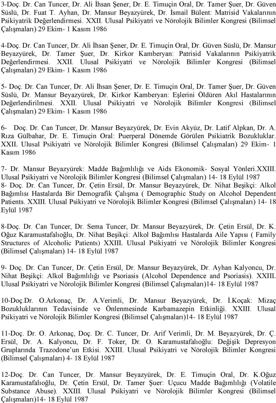 Ali İhsan Şener, Dr. E. Timuçin Oral, Dr. Güven Süslü, Dr. Mansur Beyazyürek, Dr. Tamer Şuer, Dr. Kirkor Kamberyan: Patrisid Vakalarının Psikiyatrik Değerlendirmesi. XXII.