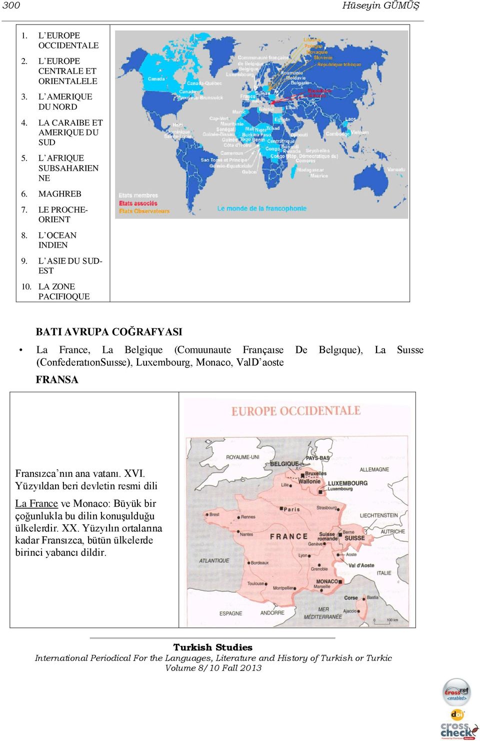 LA ZONE PACIFIOQUE BATI AVRUPA COĞRAFYASI La France, La Belgique (Comuunaute Françaıse De Belgıque), La Suısse (ConfederatıonSuısse), Luxembourg, Monaco,