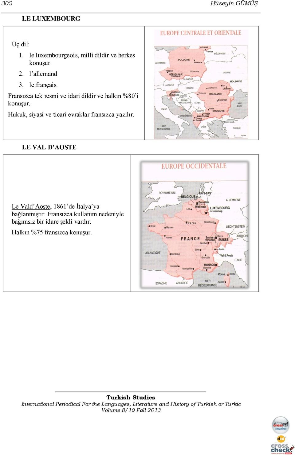 Hukuk, siyasi ve ticari evraklar fransızca yazılır.