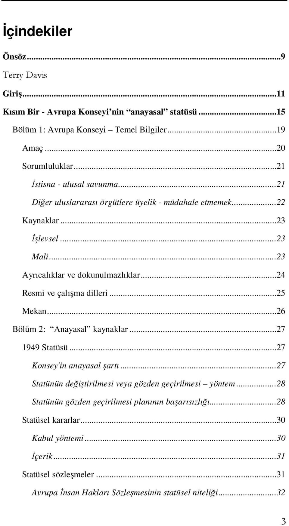 .. 24 Resmi ve çalışma dilleri... 25 Mekan... 26 Bölüm 2: Anayasal kaynaklar... 27 1949 Statüsü... 27 Konsey'in anayasal şartı.