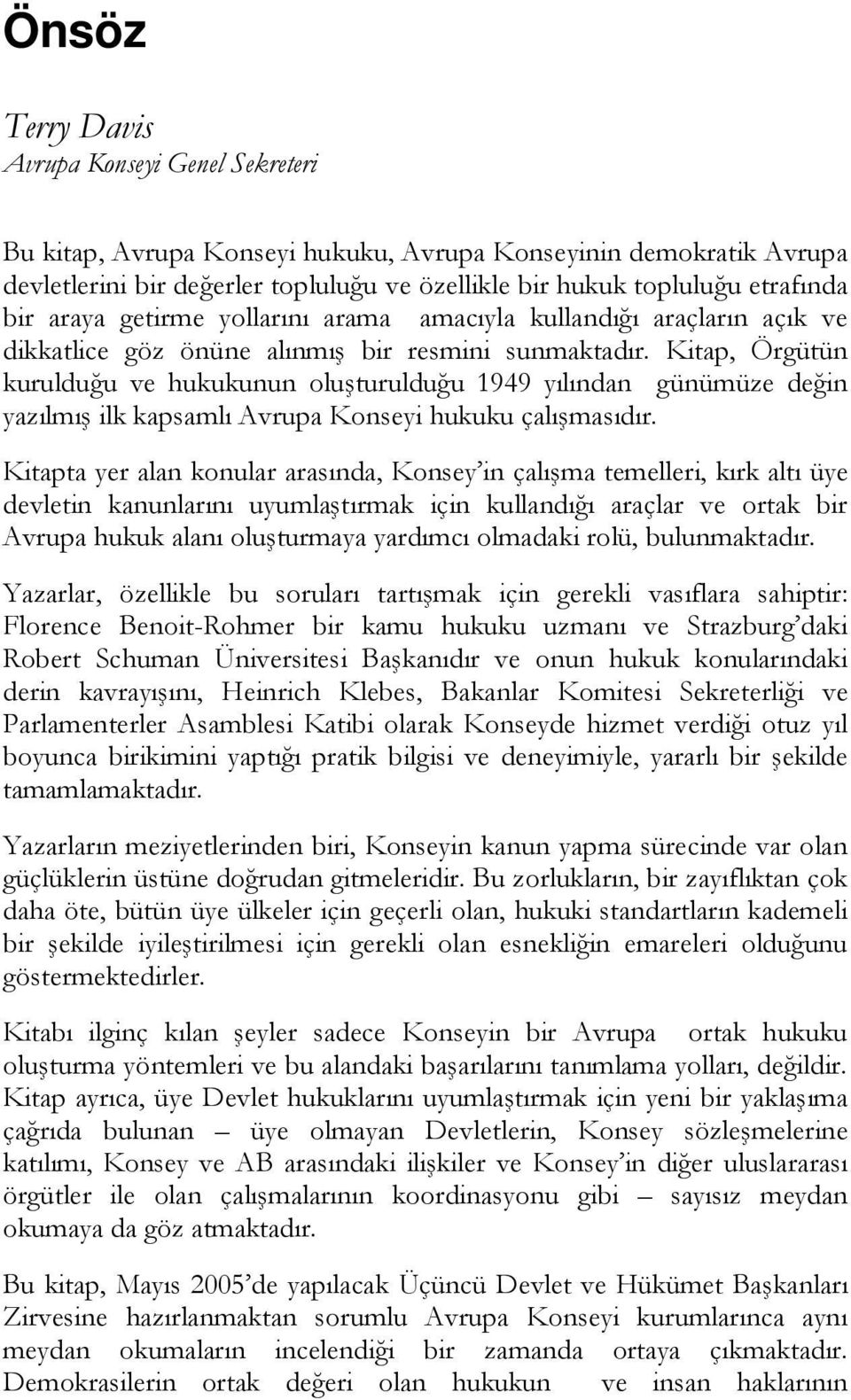 Kitap, Örgütün kurulduğu ve hukukunun oluşturulduğu 1949 yılından günümüze değin yazılmış ilk kapsamlı Avrupa Konseyi hukuku çalışmasıdır.