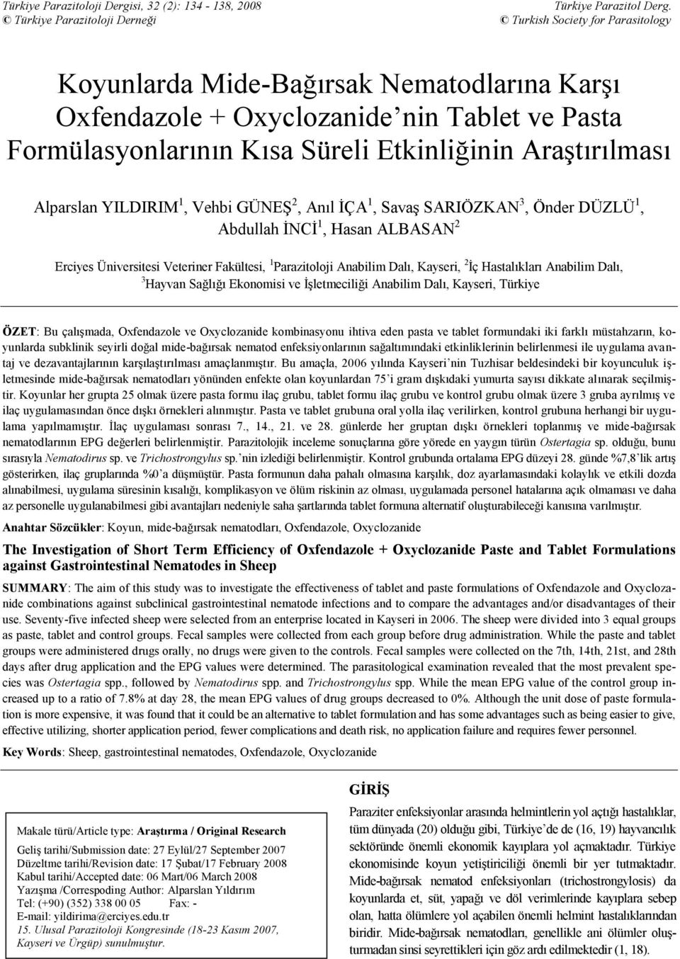 Alparslan YILDIRIM 1, Vehbi GÜNEŞ 2, Anıl İÇA 1, Savaş SARIÖZKAN 3, Önder DÜZLÜ 1, Abdullah İNCİ 1, Hasan ALBASAN 2 Erciyes Üniversitesi Veteriner Fakültesi, 1 Parazitoloji Anabilim Dalı, Kayseri, 2