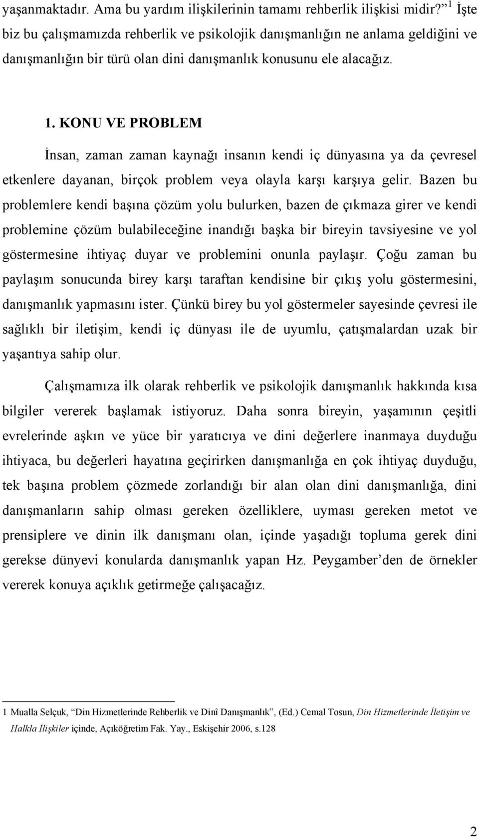 KONU VE PROBLEM İnsan, zaman zaman kaynağı insanın kendi iç dünyasına ya da çevresel etkenlere dayanan, birçok problem veya olayla karşı karşıya gelir.