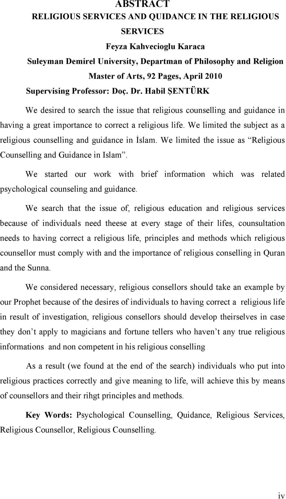 We limited the subject as a religious counselling and guidance in İslam. We limited the issue as Religious Counselling and Guidance in Islam.