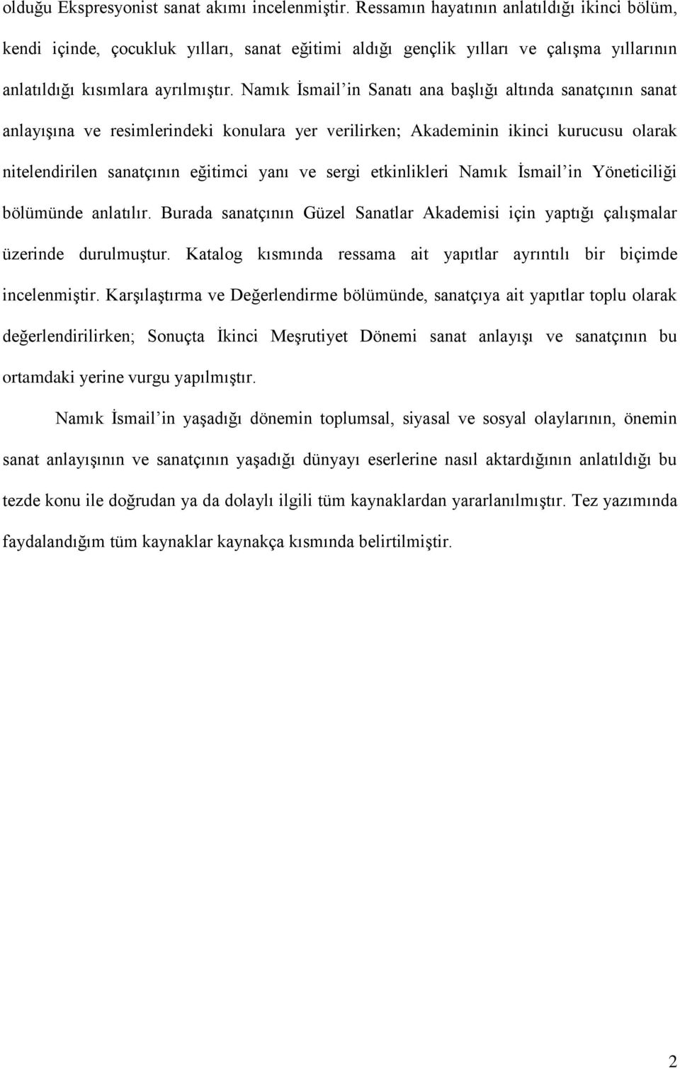 Namık Ġsmail in Sanatı ana baģlığı altında sanatçının sanat anlayıģına ve resimlerindeki konulara yer verilirken; Akademinin ikinci kurucusu olarak nitelendirilen sanatçının eğitimci yanı ve sergi