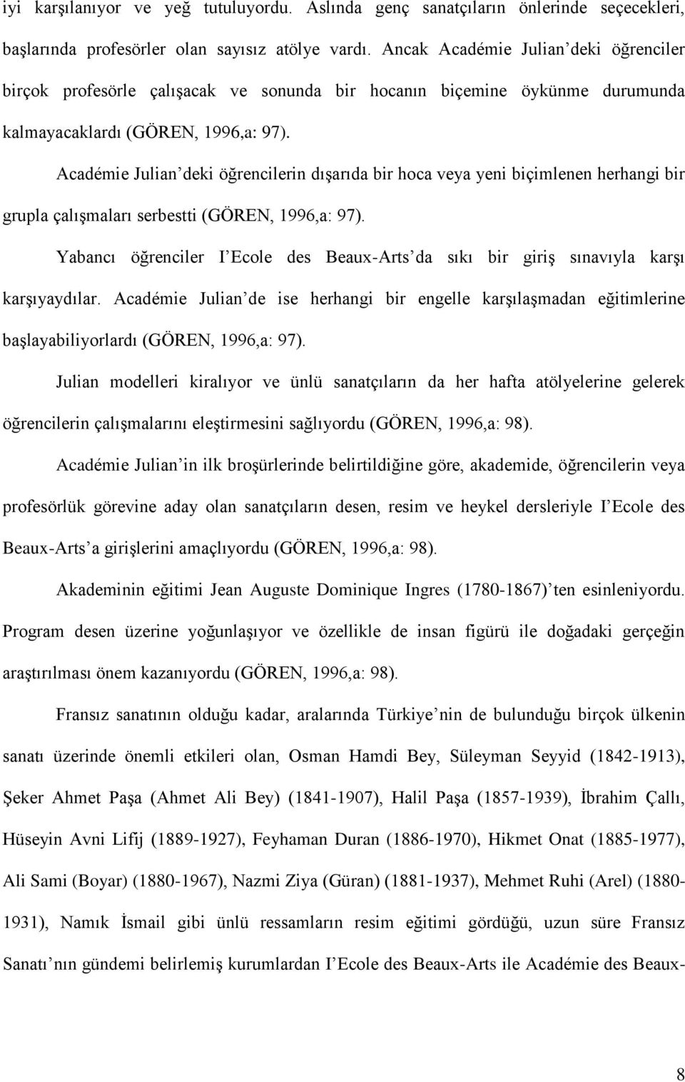 Académie Julian deki öğrencilerin dıģarıda bir hoca veya yeni biçimlenen herhangi bir grupla çalıģmaları serbestti (GÖREN, 1996,a: 97).