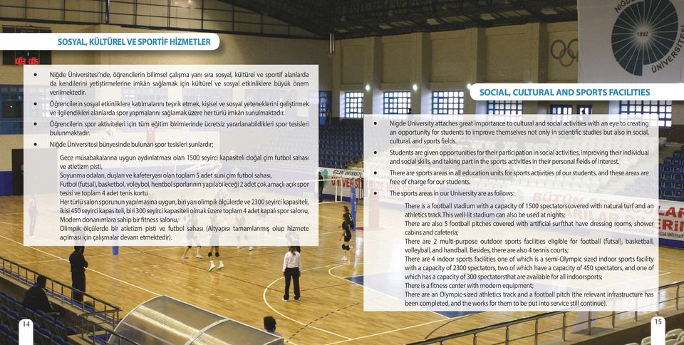 Öğrencilerin sosyal etkinliklere katılmalarını teşvik etmek, kişisel ve sosyal yeteneklerini geliştirmek ve ilgilendikleri alanlarda spor yapmalarını sağlamak üzere her türlü imkân sunulmaktadır.