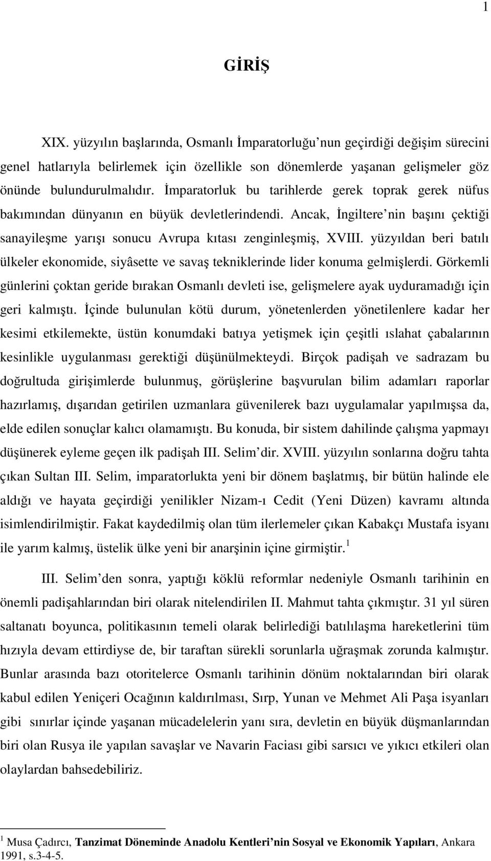 yüzyıldan beri batılı ülkeler ekonomide, siyâsette ve savaş tekniklerinde lider konuma gelmişlerdi.