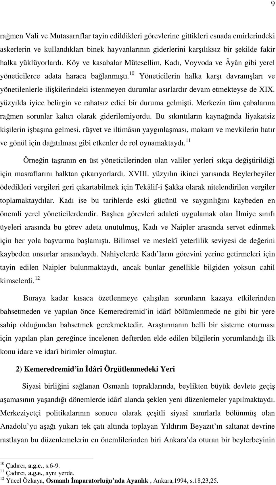 10 Yöneticilerin halka karşı davranışları ve yönetilenlerle ilişkilerindeki istenmeyen durumlar asırlardır devam etmekteyse de XIX. yüzyılda iyice belirgin ve rahatsız edici bir duruma gelmişti.