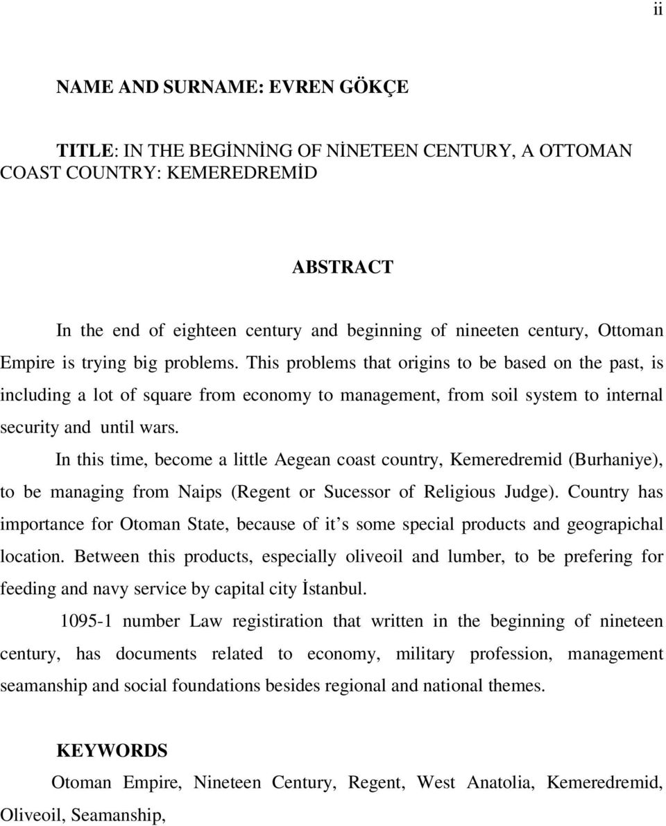 In this time, become a little Aegean coast country, Kemeredremid (Burhaniye), to be managing from Naips (Regent or Sucessor of Religious Judge).