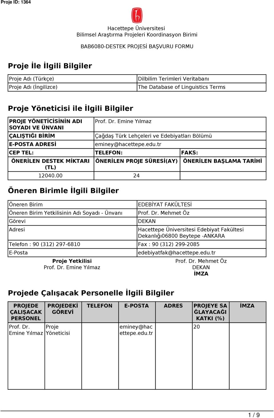 Emine Yılmaz Çağdaş Türk Lehçeleri ve Edebiyatları Bölümü eminey@hacettepe.edu.tr CEP TEL: TELEFON: FAKS: ÖNERİLEN DESTEK MİKTARI (TL) ÖNERİLEN PROJE SÜRESİ(AY) 12040.