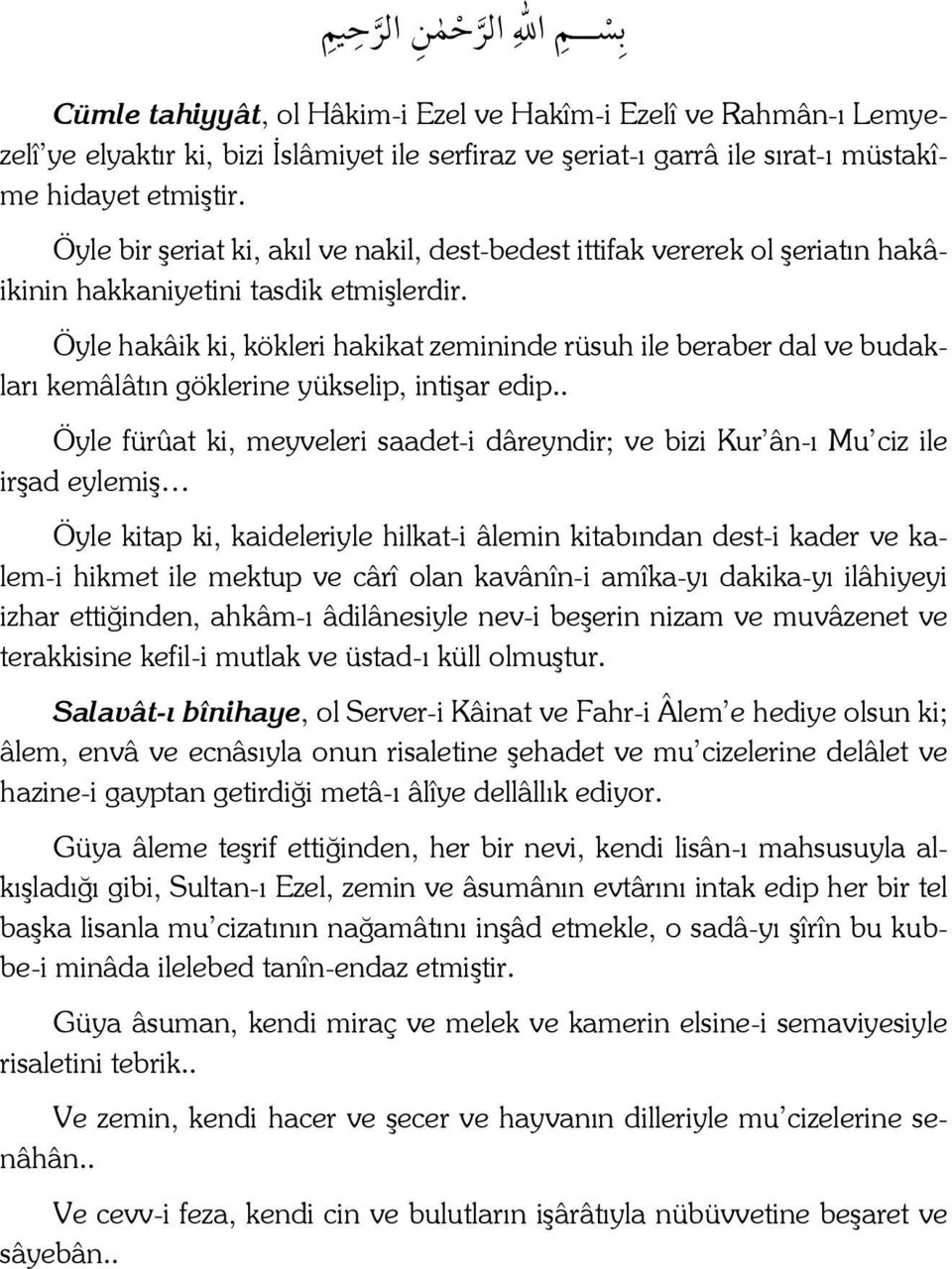 Öyle hakâik ki, kökleri hakikat zemininde rüsuh ile beraber dal ve budakları kemâlâtın göklerine yükselip, intişar edip.