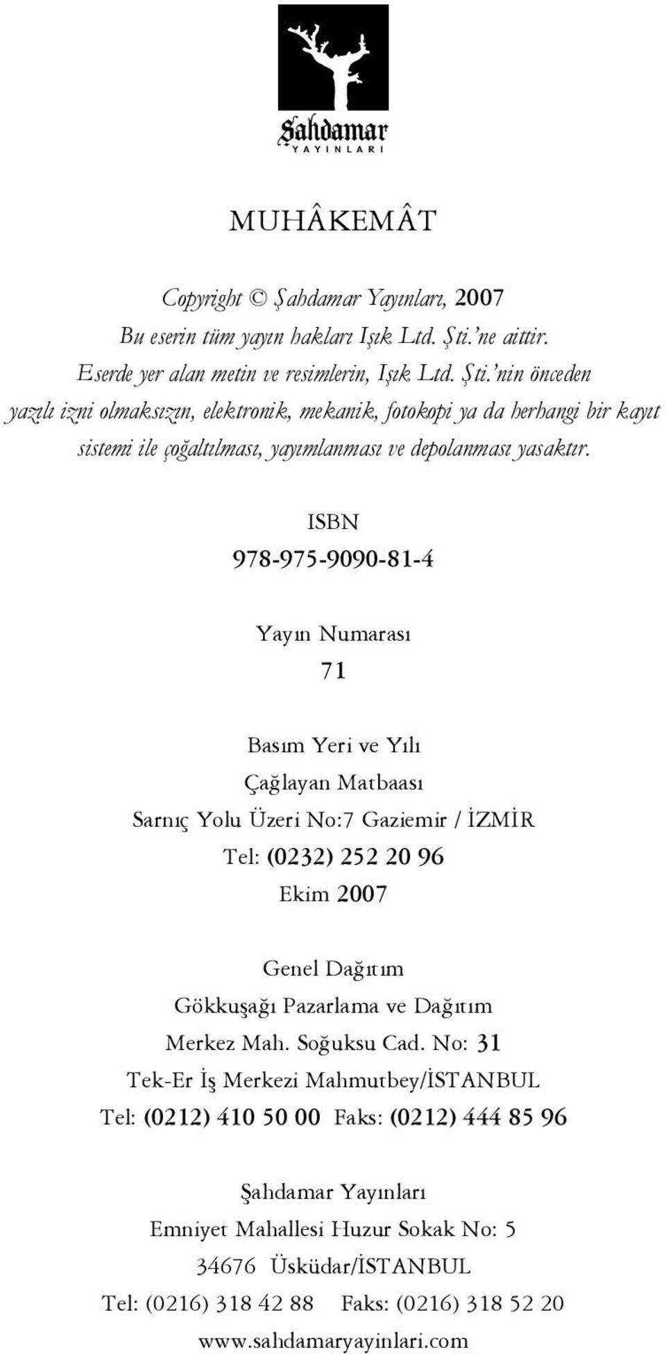 nin önceden yazılı izni olmaksızın, elektronik, mekanik, fotokopi ya da herhangi bir kayıt sistemi ile çoğaltılması, yayımlanması ve depolanması yasaktır.